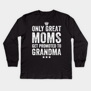 Only great moms get promoted to grandma Kids Long Sleeve T-Shirt